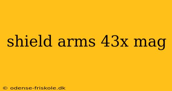 shield arms 43x mag