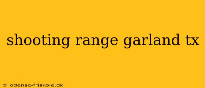 shooting range garland tx