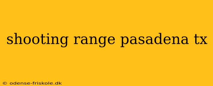 shooting range pasadena tx