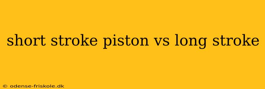 short stroke piston vs long stroke