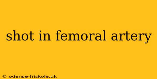 shot in femoral artery