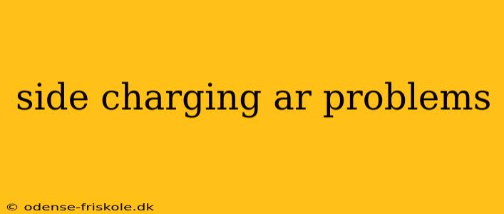 side charging ar problems