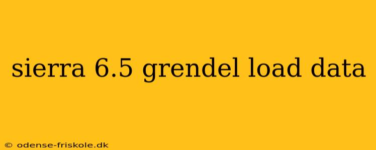 sierra 6.5 grendel load data