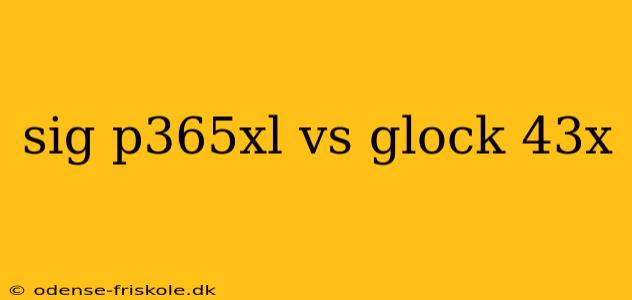 sig p365xl vs glock 43x