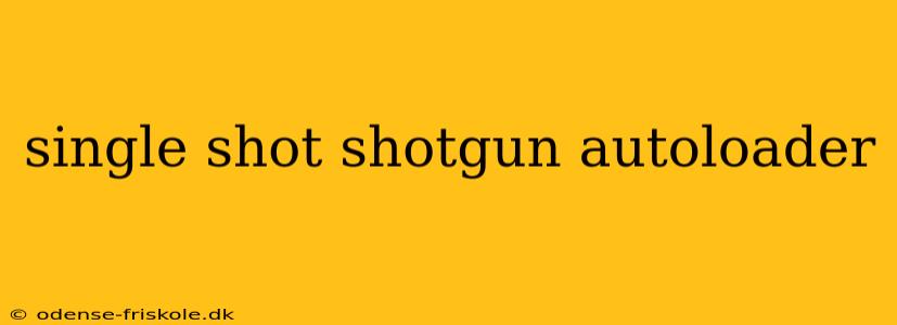 single shot shotgun autoloader