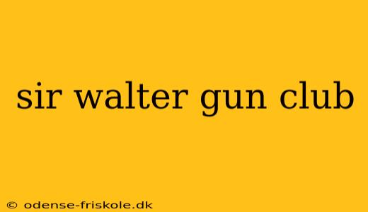 sir walter gun club