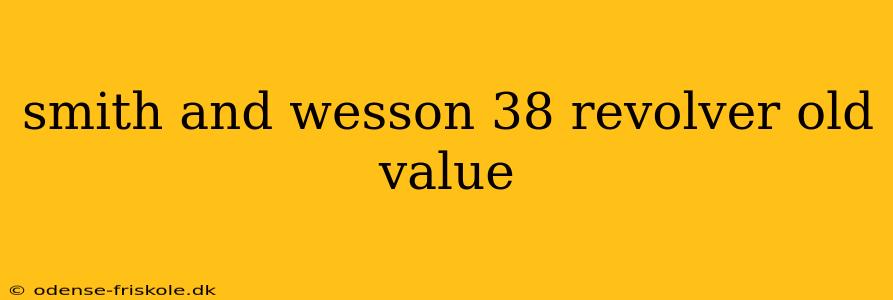 smith and wesson 38 revolver old value