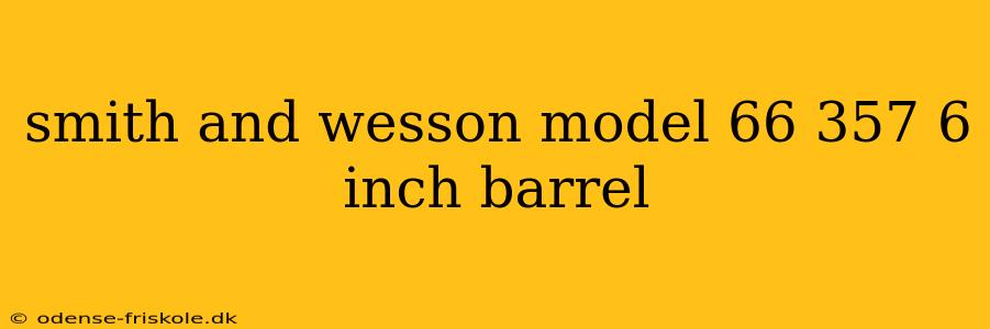 smith and wesson model 66 357 6 inch barrel