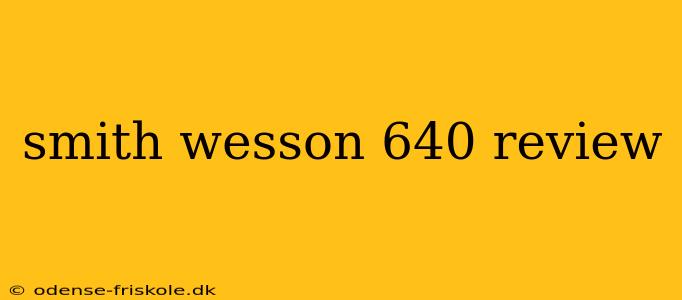 smith wesson 640 review