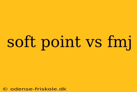 soft point vs fmj