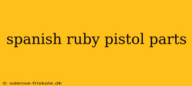 spanish ruby pistol parts