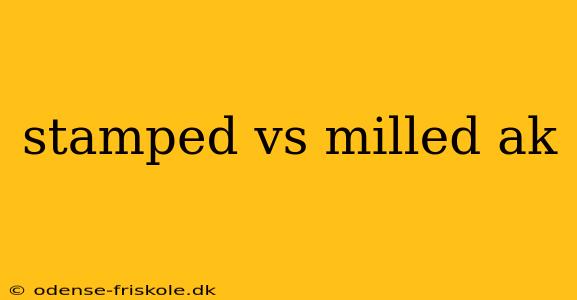 stamped vs milled ak