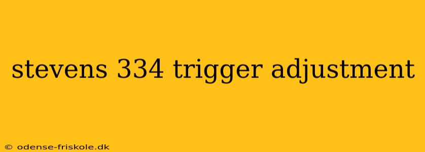 stevens 334 trigger adjustment