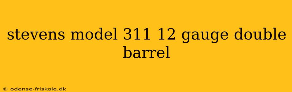 stevens model 311 12 gauge double barrel