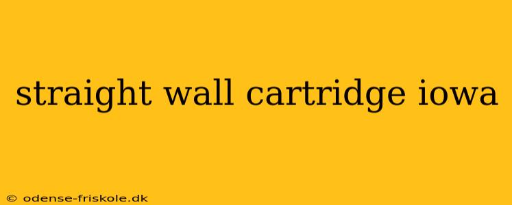 straight wall cartridge iowa