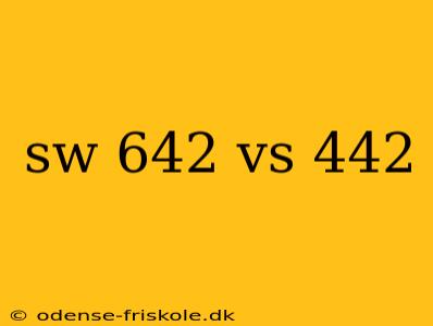 sw 642 vs 442