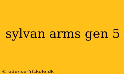 sylvan arms gen 5