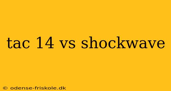 tac 14 vs shockwave