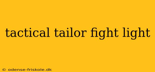 tactical tailor fight light