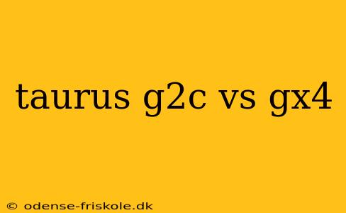 taurus g2c vs gx4