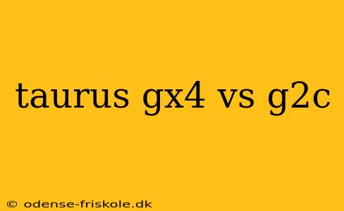 taurus gx4 vs g2c