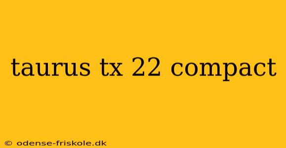 taurus tx 22 compact