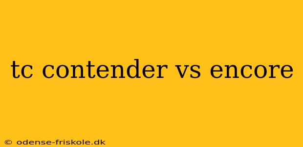 tc contender vs encore