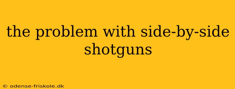 the problem with side-by-side shotguns