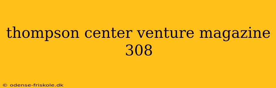 thompson center venture magazine 308