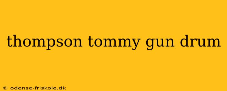 thompson tommy gun drum