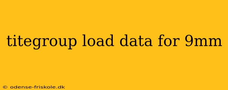 titegroup load data for 9mm