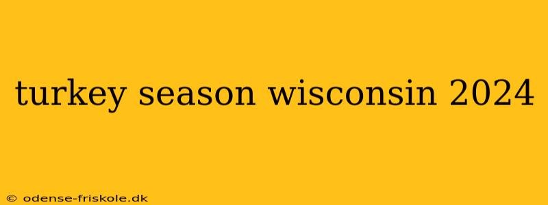 turkey season wisconsin 2024