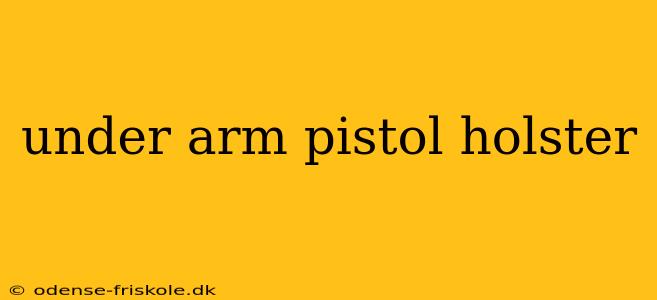 under arm pistol holster