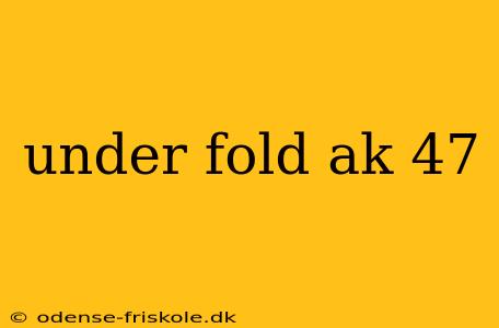 under fold ak 47