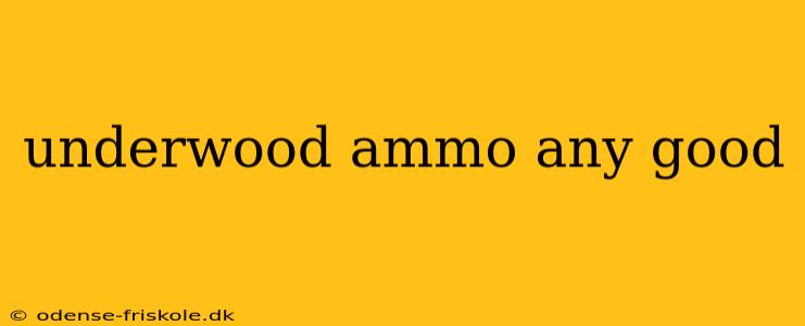 underwood ammo any good