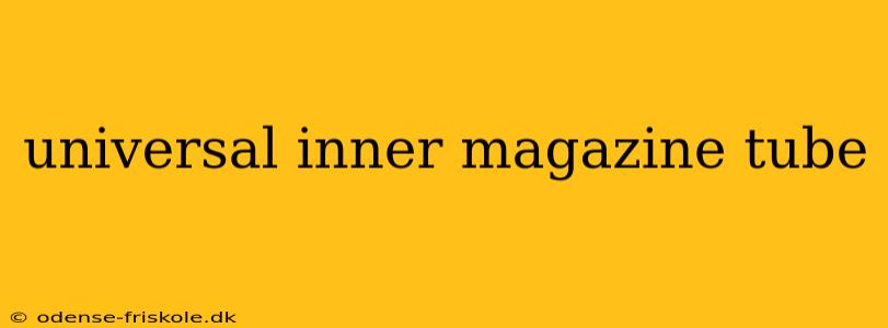 universal inner magazine tube