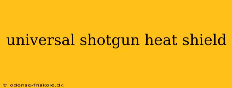 universal shotgun heat shield