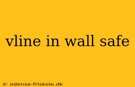 vline in wall safe