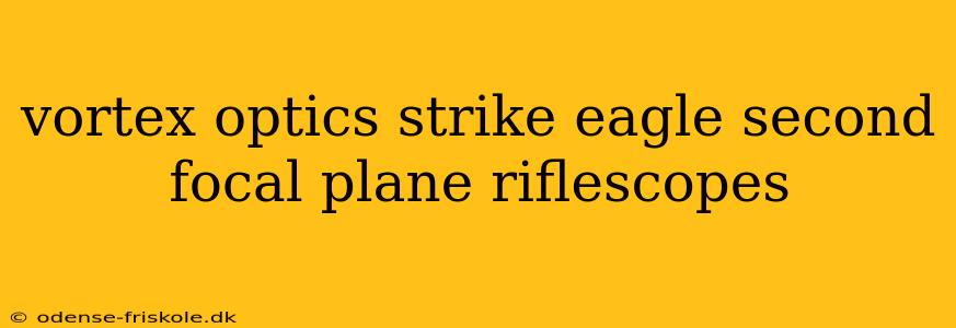 vortex optics strike eagle second focal plane riflescopes
