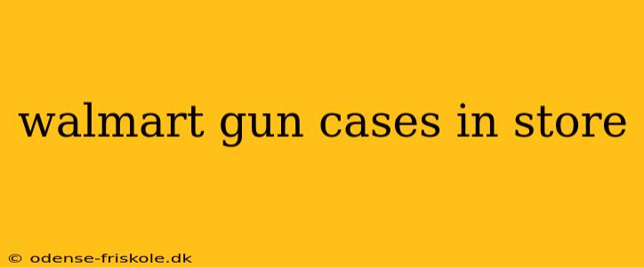 walmart gun cases in store