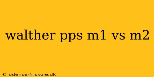 walther pps m1 vs m2