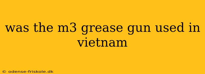 was the m3 grease gun used in vietnam