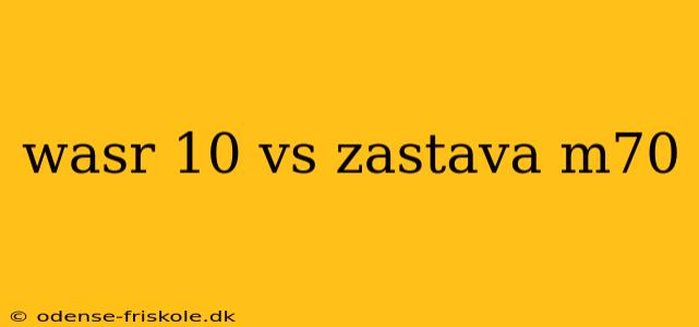 wasr 10 vs zastava m70