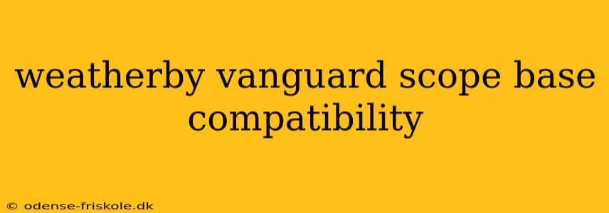 weatherby vanguard scope base compatibility