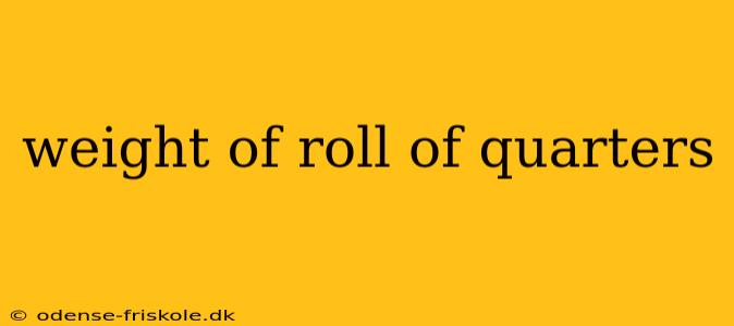 weight of roll of quarters