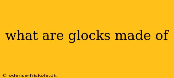 what are glocks made of