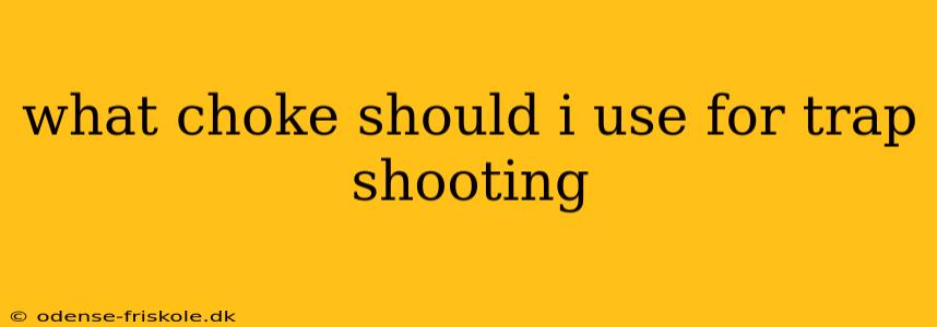 what choke should i use for trap shooting