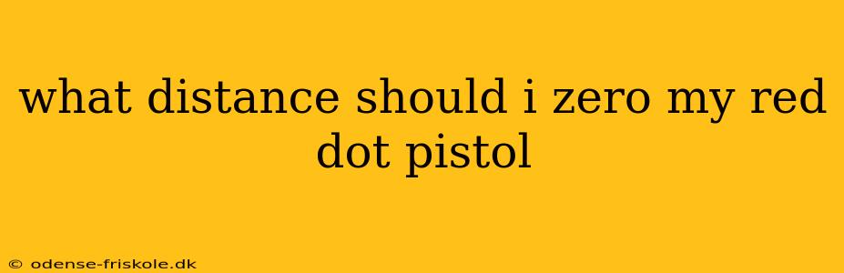 what distance should i zero my red dot pistol