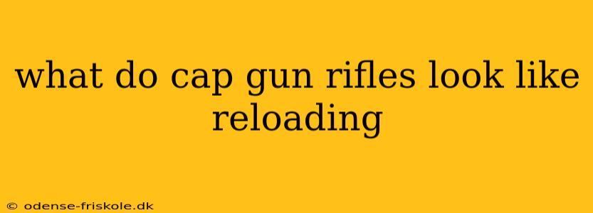 what do cap gun rifles look like reloading