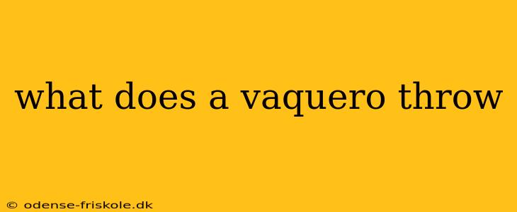 what does a vaquero throw